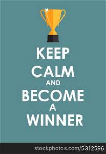 Keep Calm and Become a Winner Creative Poster Concept. Card of Invitation, Motivation. Vector Illustration EPS10. Keep Calm and Become a Winner Creative Poster Concept. Card of