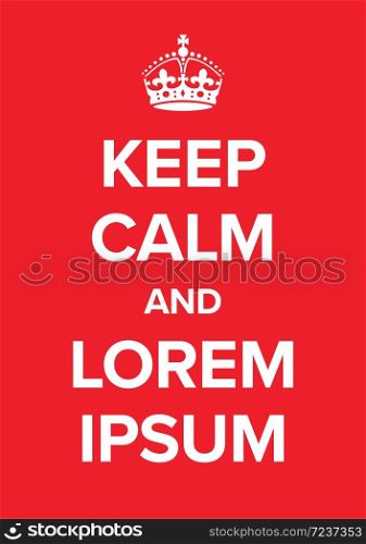Keep calm and carry on poster template - just rewrite the Lorem Ipsum to your text. Keep calm and carry on poster template
