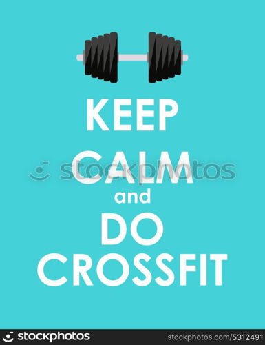 Keep Calm and do Crossfit Creative Poster Concept. Card of invitation, motivation. Vector Illustration EPS10. Keep Calm and do Crossfit Creative Poster Concept. Card of invit
