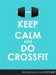 Keep Calm and do Crossfit Creative Poster Concept. Card of invitation, motivation. Vector Illustration EPS10. Keep Calm and do Crossfit Creative Poster Concept. Card of invit