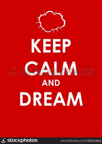 Keep Calm and Dream Creative Poster Concept. Card of Invitation, Motivation. Vector Illustration EPS10. Keep Calm and Dream Creative Poster Concept. Card of Invitation