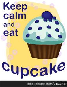 Keep calm and eat cupcakes lettering. Cupcake poster.. Decorative card with cupcakes and positive quote &rsquo;Keep calm and eat cupcakes&rsquo;, bakery typography poster