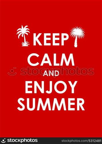 Keep Calm and Enjoy Summer Creative Poster Concept. Card of Invitation, Motivation. Vector Illustration EPS10. Keep Calm and Enjoy Summer Creative Poster Concept. Card of Invi