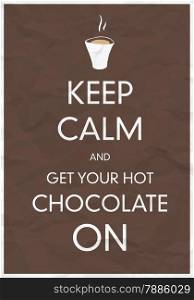 Keep Calm And Get Your Hot Chocolate On