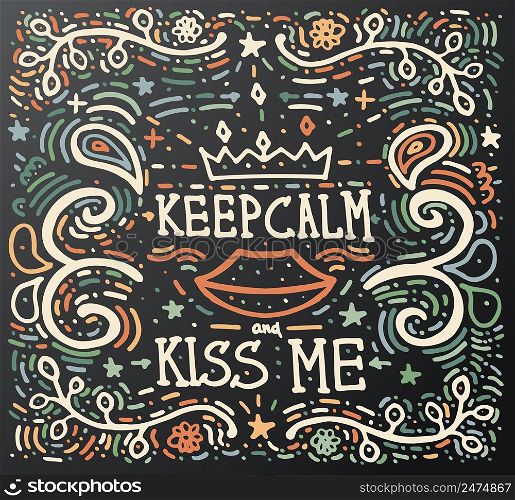 Keep Calm and kiss me. Hand drawn vintage print with decorative ornament. Vintage background. Vector illustration. Isolated on black