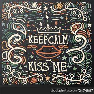 Keep Calm and kiss me. Hand drawn vintage print with decorative ornament. Vintage background. Vector illustration. Isolated on black