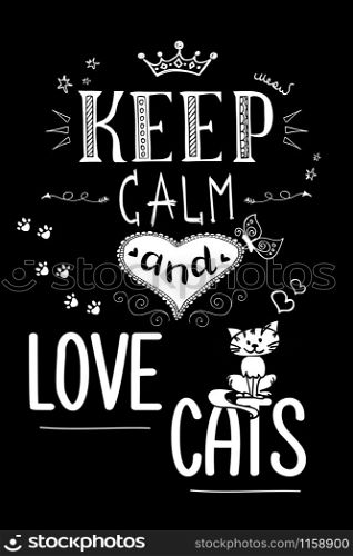 keep calm and love cats,funny lettering on black background,vector illustration. keep calm and love cats,funny lettering on black background