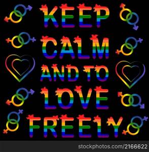 Keep calm and love freely, inscription rainbow letters LGBT concept.. Keep calm and love freely, inscription rainbow letters LGBT concept