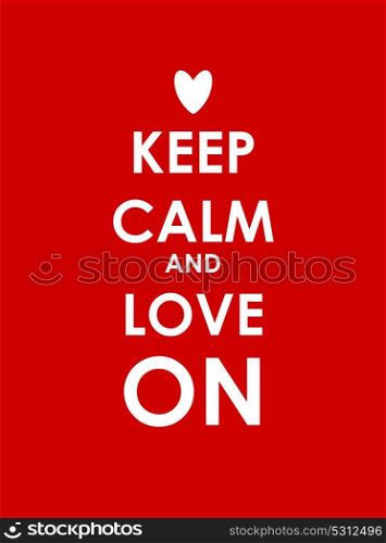 Keep Calm and Love On Creative Poster Concept. Card of Invitation, Motivation. Vector Illustration EPS10. Keep Calm and Love On Creative Poster Concept. Card of Invitati