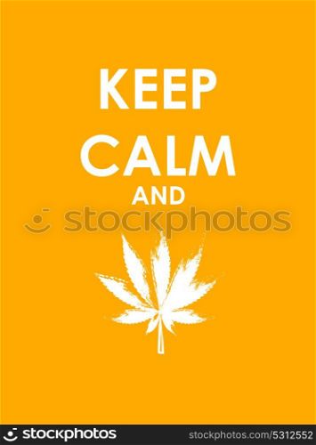 Keep Calm and Marijuana Creative Poster Concept. Card of Invitation, Motivation. Vector Illustration EPS10. Keep Calm and Marijuana Creative Poster Concept. Card of Invitat