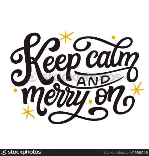 Keep calm and merry on. Hand lettering Christmas quote isolated on white background. Vector typography for greeting cards, posters, party , home decorations, wall decals, banners