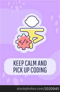 Keep calm and pick up coding greeting card with color icon element. Motivational wish. Postcard vector design. Decorative flyer with creative illustration. Notecard with congratulatory message. Keep calm and pick up coding greeting card with color icon element
