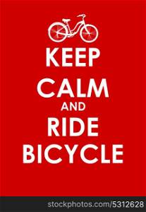 Keep Calm and Ride Bicycle Creative Poster Concept. Card of Invitation, Motivation. Vector Illustration EPS10. Keep Calm and Ride Bicycle Creative Poster Concept. Card of Invi