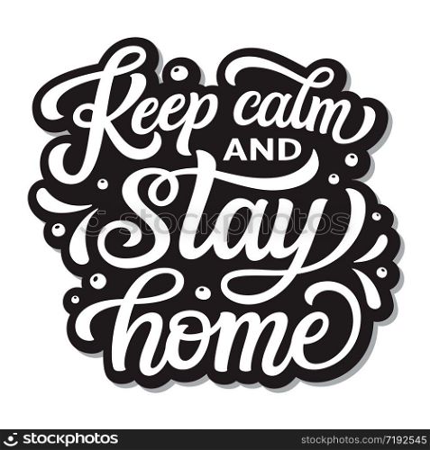Keep calm and stay home. Hand lettering quote isolated on white background. Vector typography for home decor, posters, stickers, cards