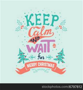 keep calm and wait for Merry Christmas. Vector illustration.