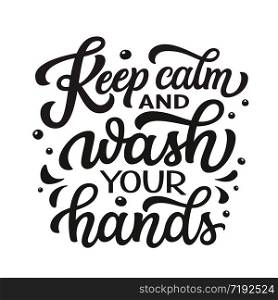 Keep calm and wash your hands. Hand drawn inspirational quote isolated on white. Vector typography for t shirts, cards, motivational posters, schools, stores, hospitals