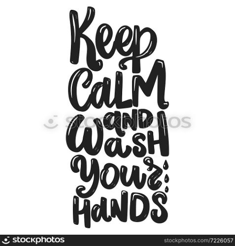 Keep calm and wash your hands. Lettering phrase on white background. Anti coronavirus pandemic rules. Design element for poster, card, banner, flyer. Vector illustration