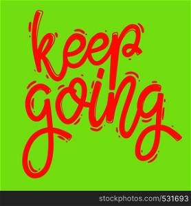 Keep going. Lettering phrase for postcard, banner, flyer. Vector illustration