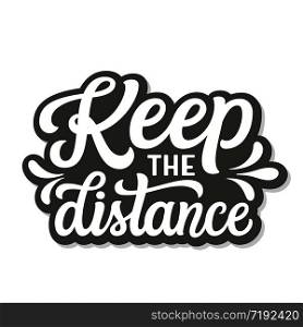 Keep the distance. Hand lettering quote isolated on white background. Vector typography for home decor, posters, stickers, cards