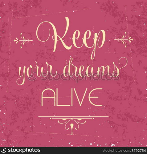 ""Keep your dreams alive", Quote Typographic Background, vector format"