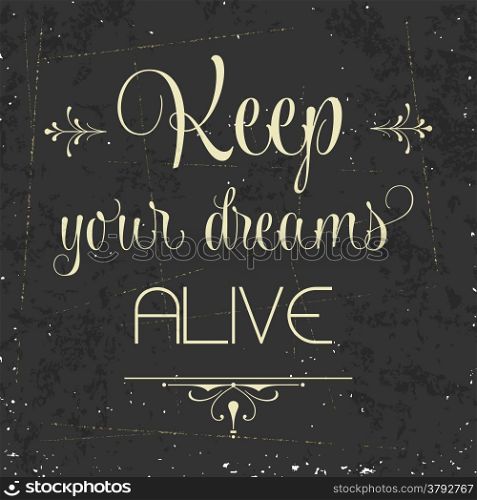 ""Keep your dreams alive", Quote Typographic Background, vector format"