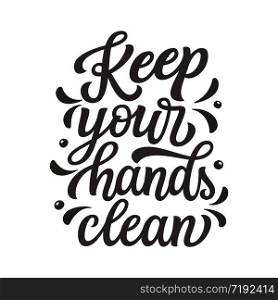 Keep your hands clean. Hand drawn motivational quote isolated on white. Vector typography for t shirts, cards, inspirational posters, schools, stores, hospitals, social media