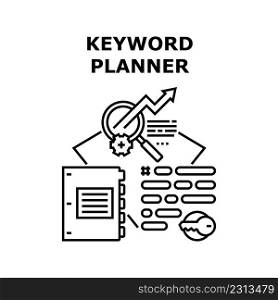 Keyword Planner Vector Icon Concept. Keyword Planner And Website Digital Marketing Management For Finding Customer. Online Business Occupation And Strategy For Increase Visitor Black Illustration. Keyword Planner Vector Concept Black Illustration