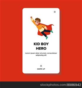 kid boy hero vector. child childhood, supe, fun, game dream, costume imagination kid boy hero web flat cartoon illustration. kid boy hero vector