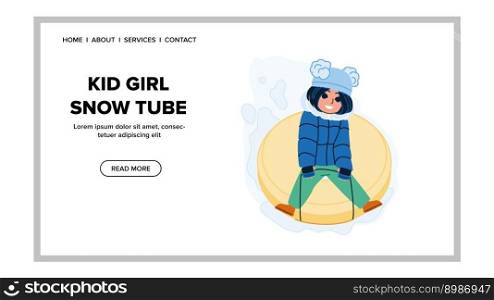 kid girl snow tube vector. active child, happy lifestyle, tube winter, cold entertainment kid girl snow tube web flat cartoon illustration. kid girl snow tube vector