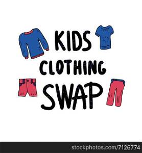 Kids clothing Swap Party lettering with doodle style decoration. Quote for clothes exchange event. Handwritten phrase with children fashion design elements. Vector illustration.
