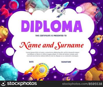 Kids diploma, cartoon spaceship starships, asteroids and space planets, vector education certificate. School diploma or kindergarten appreciation award with alien rocket shuttles in fantasy galaxy. Kids diploma, cartoon spaceships and space planets