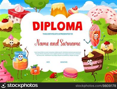Kids diploma, cartoon sweets, desserts and cake characters on summer meadow, vector education certificate. Donut, cupcake and cheesecake or pudding cake on kindergarten or school appreciation diploma. Kids diploma, cartoon sweets, desserts and cakes