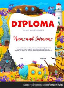 Kids diploma cartoon underwater landscape and fairy buildings. Vector educational school or kindergarten certificate template with sunken ship, yellow submarine, statue and beacon on sea bottom. Kids diploma cartoon underwater landscape, frame