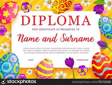 Kids diploma, certificate with vector frame background of Easter eggs and flowers. Child education diploma of school, kindergarten or preschool graduation, appreciation award, achievement certificate. Kids diploma with frame of Easter eggs and flowers