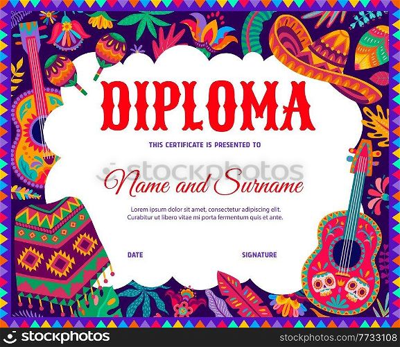 Kids diploma with mexican sombrero, guitars, poncho and floral motifs. School or kindergarten education vector certificate with cartoon holiday items of Mexico, award or graduation frame template. Kids diploma with mexican sombrero, guitar, poncho