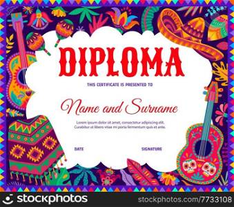 Kids diploma with mexican sombrero, guitars, poncho and floral motifs. School or kindergarten education vector certificate with cartoon holiday items of Mexico, award or graduation frame template. Kids diploma with mexican sombrero, guitar, poncho