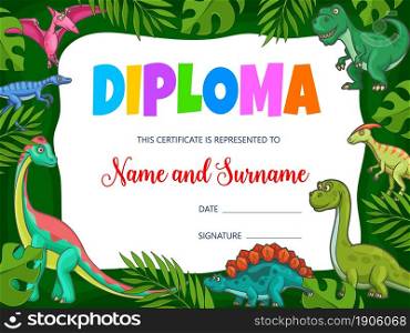 Kids education diploma with cartoon dinosaurs and Jurassic dragons, vector. School certificate award or diploma with T-rex dino or tyrannosaurus, pterodactyl and brontosaurus lizard in jungle. Kids education diploma, cartoon dinosaurs award