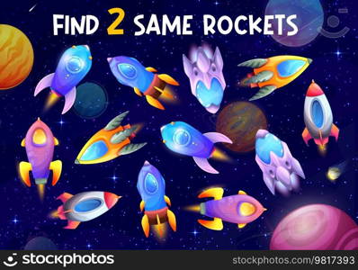 Kids game find two same rocket spaceships. Cartoon vector educational children riddle worksheet search similar starship or cosmic engine in space or galaxy landscape with planets, comets and stars. Kids game find two same rocket spaceships riddle