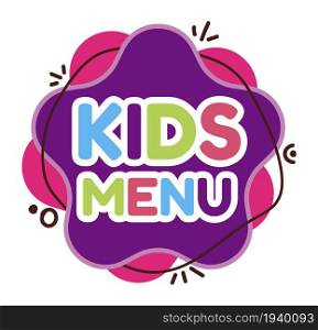 Kids menu logo. Children food banner or label isolated on white background.. Kids menu logo. Children food banner or label.