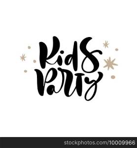 Kids Party vector calligraphy lettering text. Hand drawn modern"e and brush pen lettering isolated on white. Children design greeting cards, invitation print, baby t-shirt.. Kids Party vector calligraphy lettering text. Hand drawn modern"e and brush pen lettering isolated on white. Children design greeting cards, invitation print, baby t-shirt