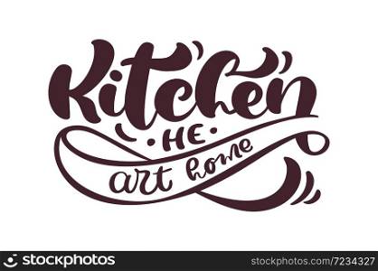Kitchen he art home calligraphy lettering vector cooking text for food blog. Hand drawn cute quote design element. For restaurant, cafe menu or banner, poster.. Kitchen he art home calligraphy lettering vector cooking text for food blog. Hand drawn cute quote design element. For restaurant, cafe menu or banner, poster