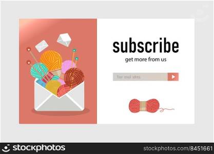 Knitting and craft shop newsletter design. Yarns and pins, flying envelopes vector illustrations with subscribe button and box for email address. Handmade hobby concept for subscription letter design
