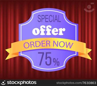 Label in purple color, special offer, ribbon order now, 75 percent discount. Commerce poster, promotion sticker, guarantee of product, business ad vector. Red curtain theater background. Business Poster of Special Offer, Promotion Vector