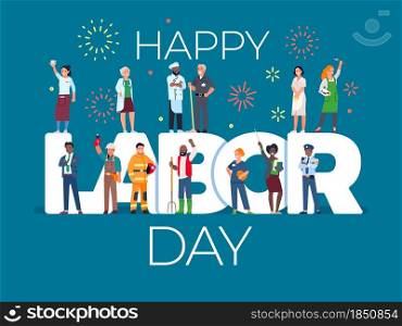 Labor day card with people. International work holiday, workers in uniform different profession, firework over large letters celebrating vector concept. Labor day card with people. International work holiday, workers in uniform different profession, firework over large letters, vector concept