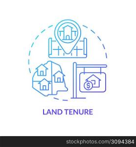 Land tenure blue gradient concept icon. Land management system abstract idea thin line illustration. Housing tenure. Establish rights of ownership. Isolated outline drawing. Myriad Pro-Bold font used. Land tenure blue gradient concept icon