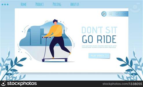 Landing Page with Go Ride Inspiration for People. Dont Sit Motivational Flat Banner. Vector Cartoon Man Going Push Scooter on City Street. Active Recreation. Eco Healthy Transportation Illustration. Landing Page with Go Ride Inspiration for People