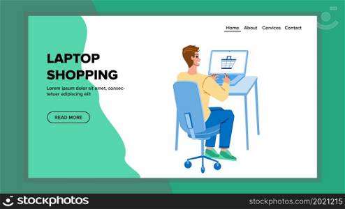 Laptop Shopping Making Young Man Shopper Vector. Boy Laptop Shopping Online, Choosing Products And Goods In Internet Store. Character Electronic Purchasing On Computer Web Flat Cartoon Illustration. Laptop Shopping Making Young Man Shopper Vector