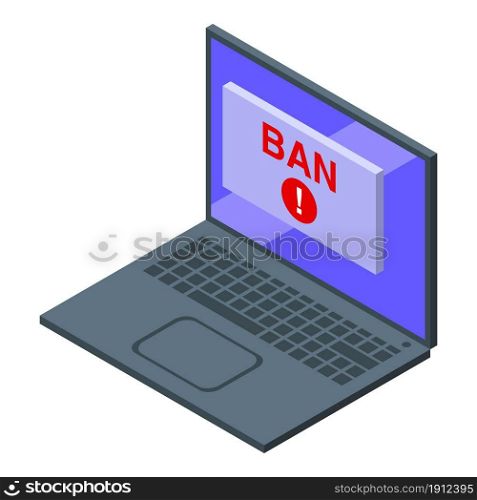 Laptop user ban icon isometric vector. Banned device. Blacklist user. Laptop user ban icon isometric vector. Banned device