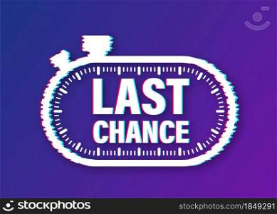 last chance and last minute offer with clock signs banners, business commerce shopping concept. Glitch icon. Vector illustration. last chance and last minute offer with clock signs banners, business commerce shopping concept. Glitch icon. Vector illustration.