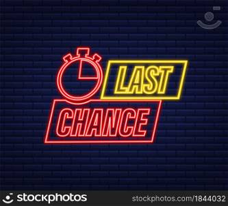 last chance and last minute offer with neon clock signs banners, business commerce shopping concept. Vector stock illustration. last chance and last minute offer with neon clock signs banners, business commerce shopping concept. Vector stock illustration.